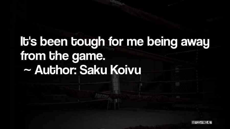 Saku Koivu Quotes: It's Been Tough For Me Being Away From The Game.