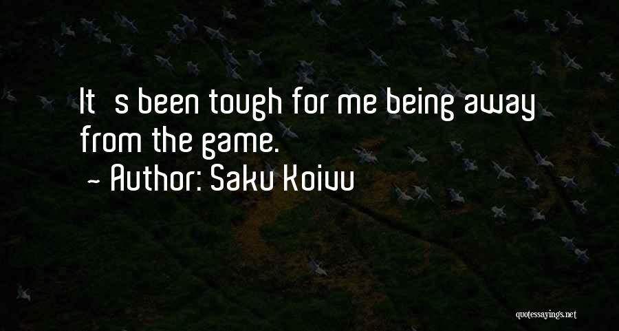 Saku Koivu Quotes: It's Been Tough For Me Being Away From The Game.