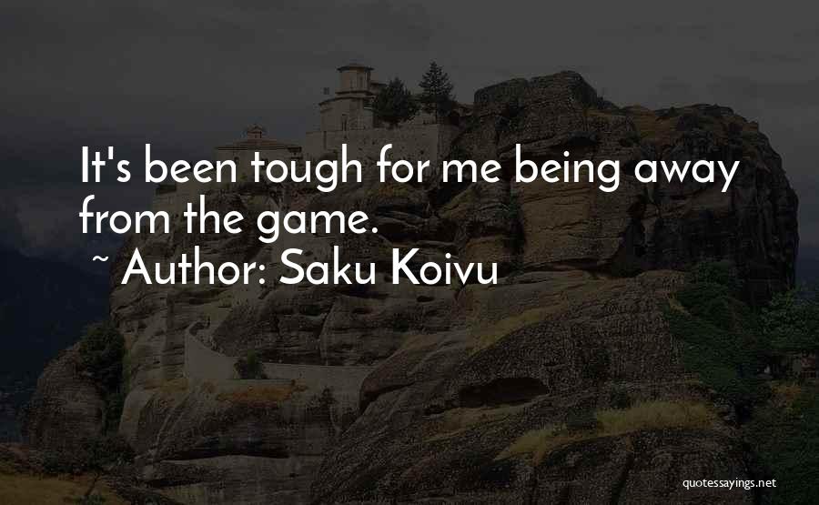 Saku Koivu Quotes: It's Been Tough For Me Being Away From The Game.