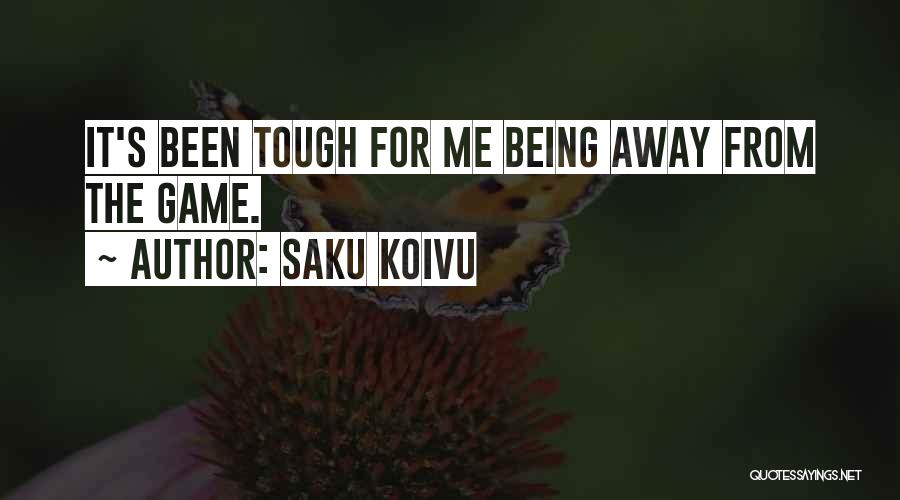 Saku Koivu Quotes: It's Been Tough For Me Being Away From The Game.