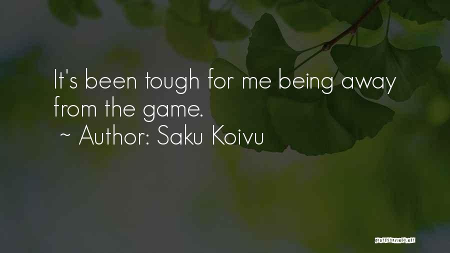 Saku Koivu Quotes: It's Been Tough For Me Being Away From The Game.