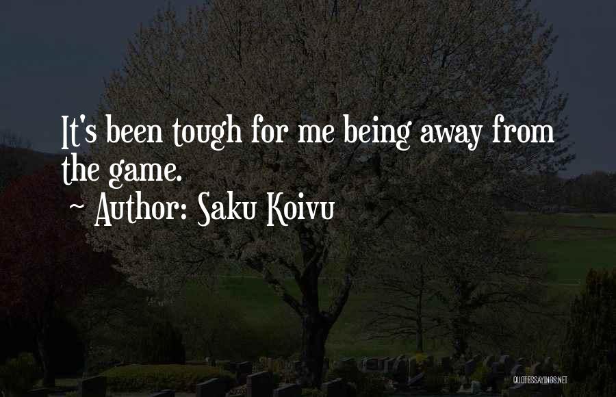 Saku Koivu Quotes: It's Been Tough For Me Being Away From The Game.