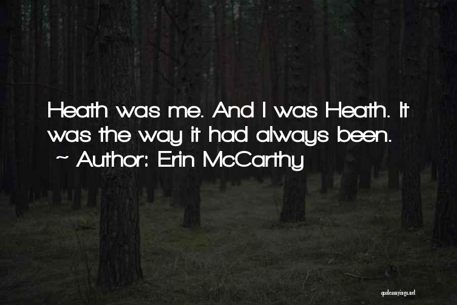 Erin McCarthy Quotes: Heath Was Me. And I Was Heath. It Was The Way It Had Always Been.