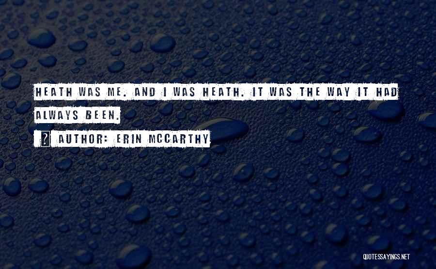 Erin McCarthy Quotes: Heath Was Me. And I Was Heath. It Was The Way It Had Always Been.