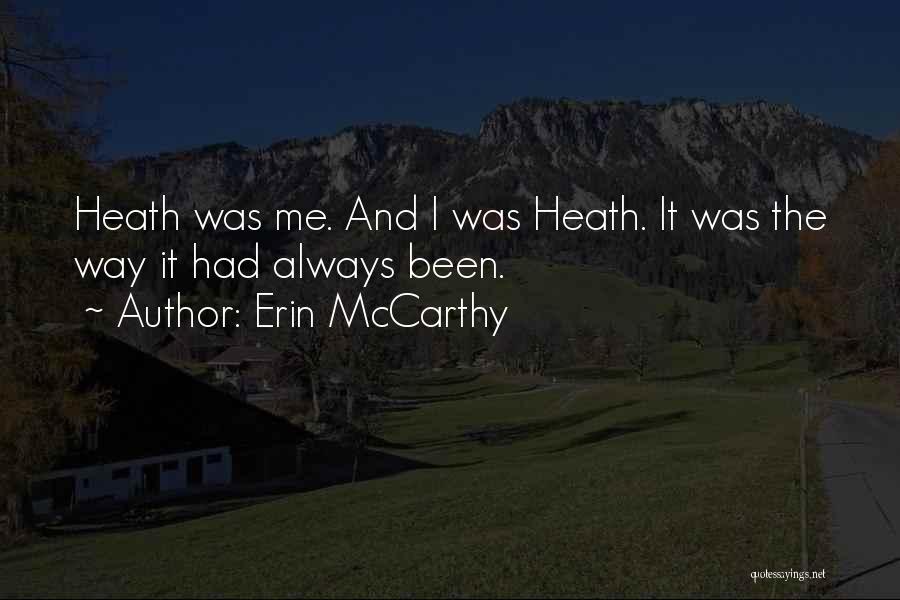 Erin McCarthy Quotes: Heath Was Me. And I Was Heath. It Was The Way It Had Always Been.