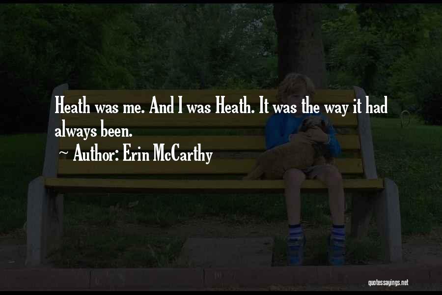 Erin McCarthy Quotes: Heath Was Me. And I Was Heath. It Was The Way It Had Always Been.