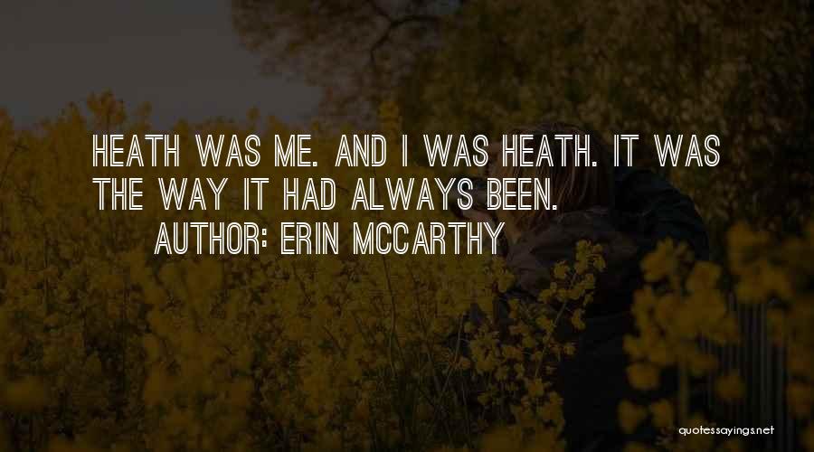 Erin McCarthy Quotes: Heath Was Me. And I Was Heath. It Was The Way It Had Always Been.