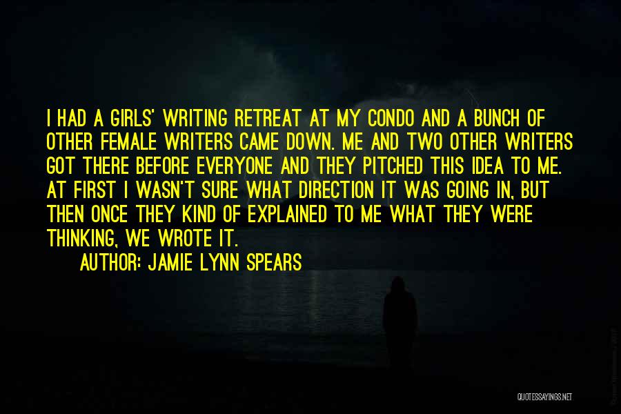 Jamie Lynn Spears Quotes: I Had A Girls' Writing Retreat At My Condo And A Bunch Of Other Female Writers Came Down. Me And