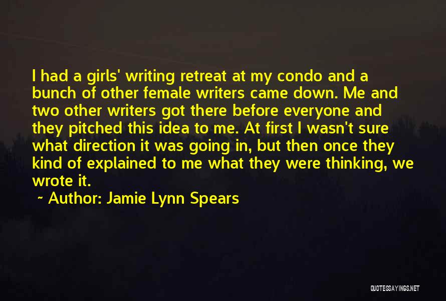 Jamie Lynn Spears Quotes: I Had A Girls' Writing Retreat At My Condo And A Bunch Of Other Female Writers Came Down. Me And