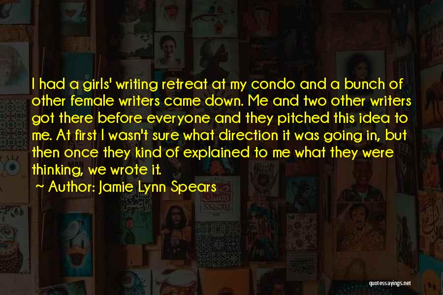 Jamie Lynn Spears Quotes: I Had A Girls' Writing Retreat At My Condo And A Bunch Of Other Female Writers Came Down. Me And