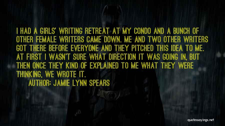 Jamie Lynn Spears Quotes: I Had A Girls' Writing Retreat At My Condo And A Bunch Of Other Female Writers Came Down. Me And