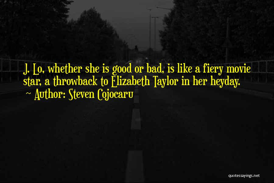 Steven Cojocaru Quotes: J. Lo, Whether She Is Good Or Bad, Is Like A Fiery Movie Star, A Throwback To Elizabeth Taylor In