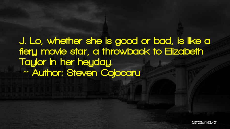 Steven Cojocaru Quotes: J. Lo, Whether She Is Good Or Bad, Is Like A Fiery Movie Star, A Throwback To Elizabeth Taylor In