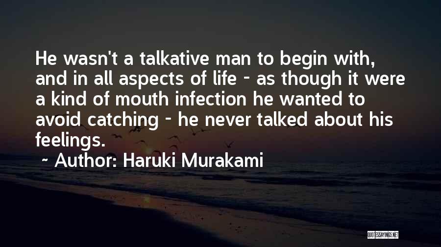 Haruki Murakami Quotes: He Wasn't A Talkative Man To Begin With, And In All Aspects Of Life - As Though It Were A