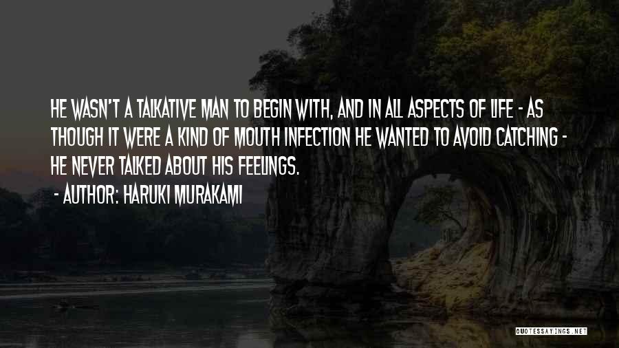 Haruki Murakami Quotes: He Wasn't A Talkative Man To Begin With, And In All Aspects Of Life - As Though It Were A