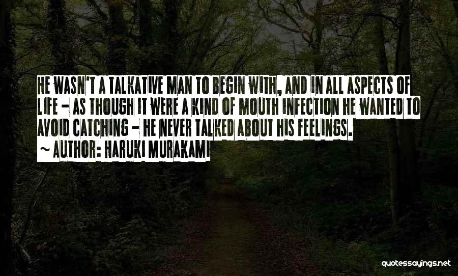 Haruki Murakami Quotes: He Wasn't A Talkative Man To Begin With, And In All Aspects Of Life - As Though It Were A