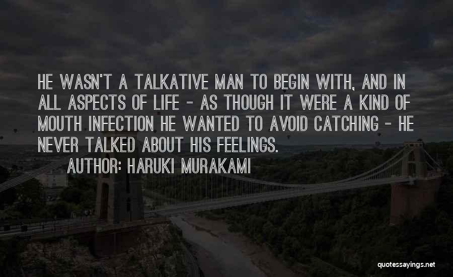 Haruki Murakami Quotes: He Wasn't A Talkative Man To Begin With, And In All Aspects Of Life - As Though It Were A