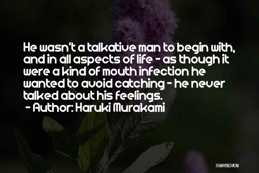 Haruki Murakami Quotes: He Wasn't A Talkative Man To Begin With, And In All Aspects Of Life - As Though It Were A