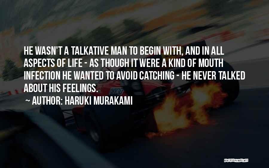 Haruki Murakami Quotes: He Wasn't A Talkative Man To Begin With, And In All Aspects Of Life - As Though It Were A