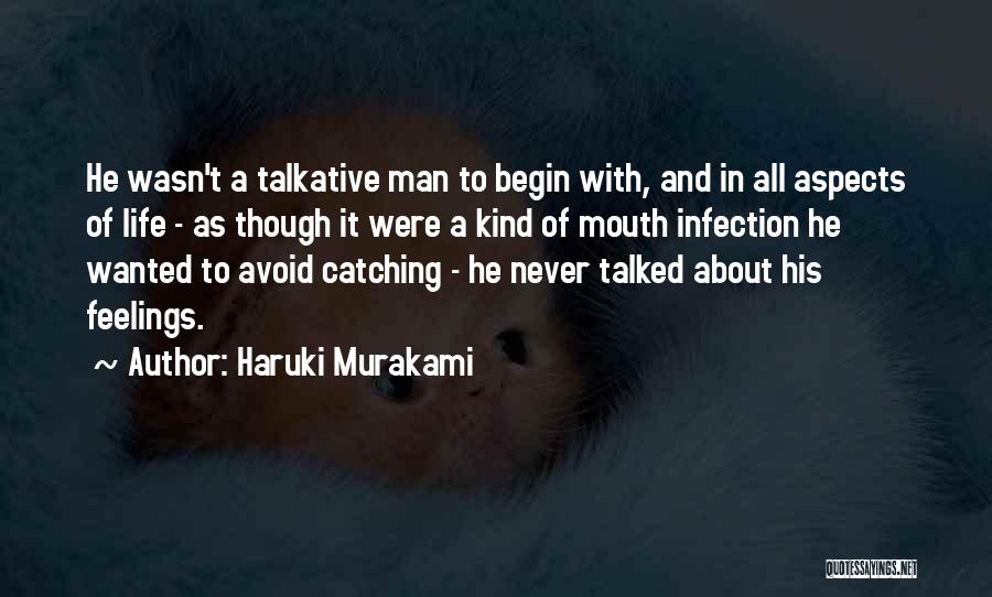 Haruki Murakami Quotes: He Wasn't A Talkative Man To Begin With, And In All Aspects Of Life - As Though It Were A