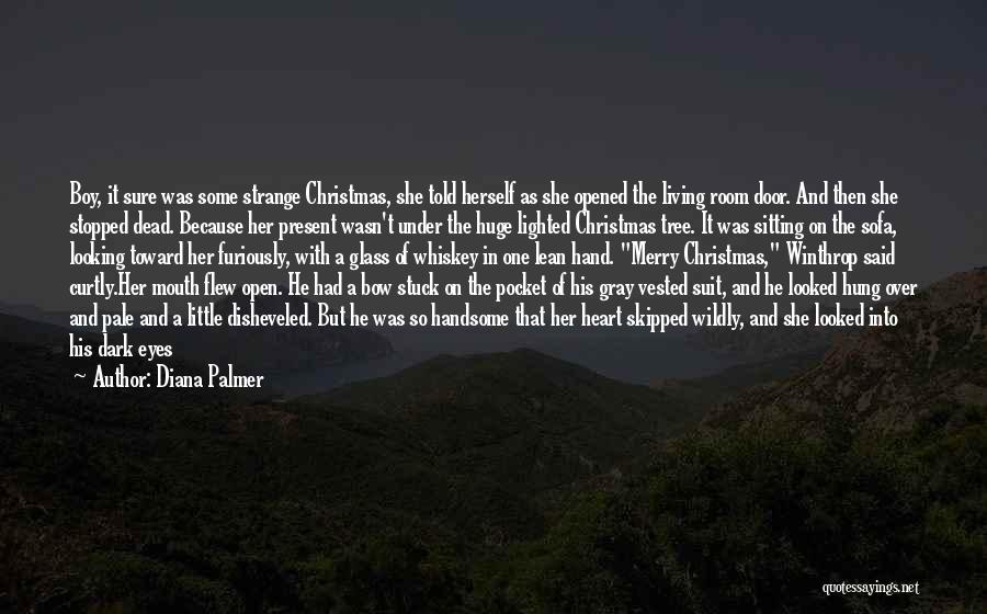 Diana Palmer Quotes: Boy, It Sure Was Some Strange Christmas, She Told Herself As She Opened The Living Room Door. And Then She