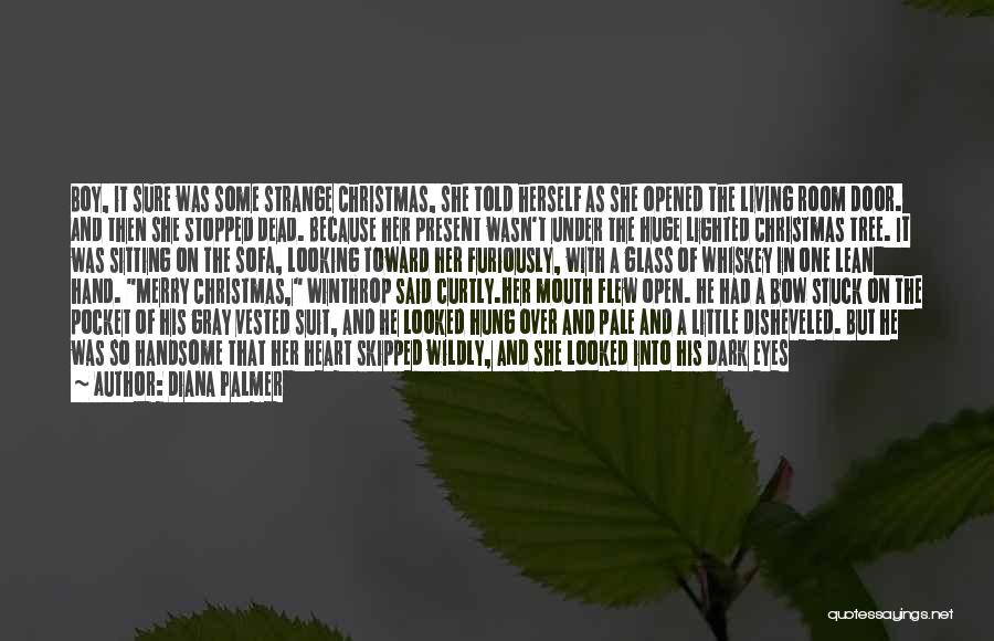 Diana Palmer Quotes: Boy, It Sure Was Some Strange Christmas, She Told Herself As She Opened The Living Room Door. And Then She