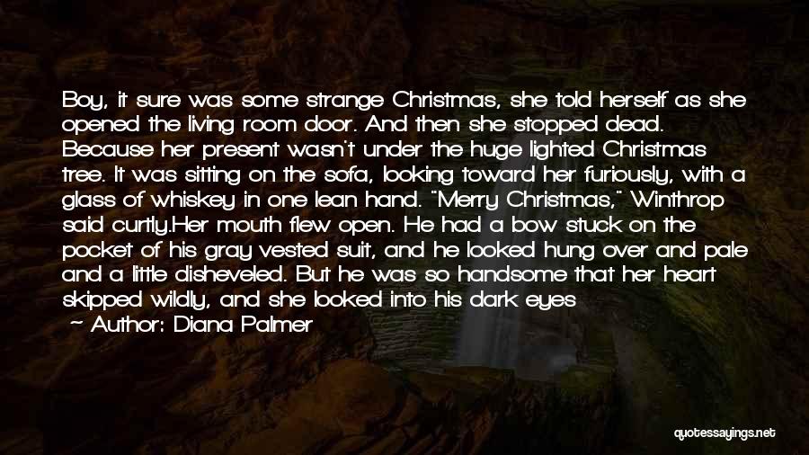 Diana Palmer Quotes: Boy, It Sure Was Some Strange Christmas, She Told Herself As She Opened The Living Room Door. And Then She