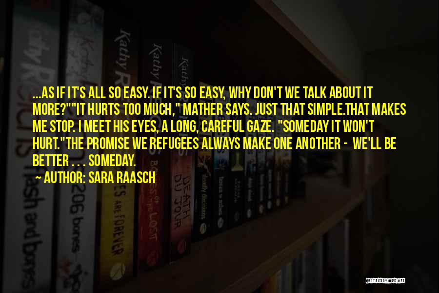 Sara Raasch Quotes: ...as If It's All So Easy. If It's So Easy, Why Don't We Talk About It More?it Hurts Too Much,