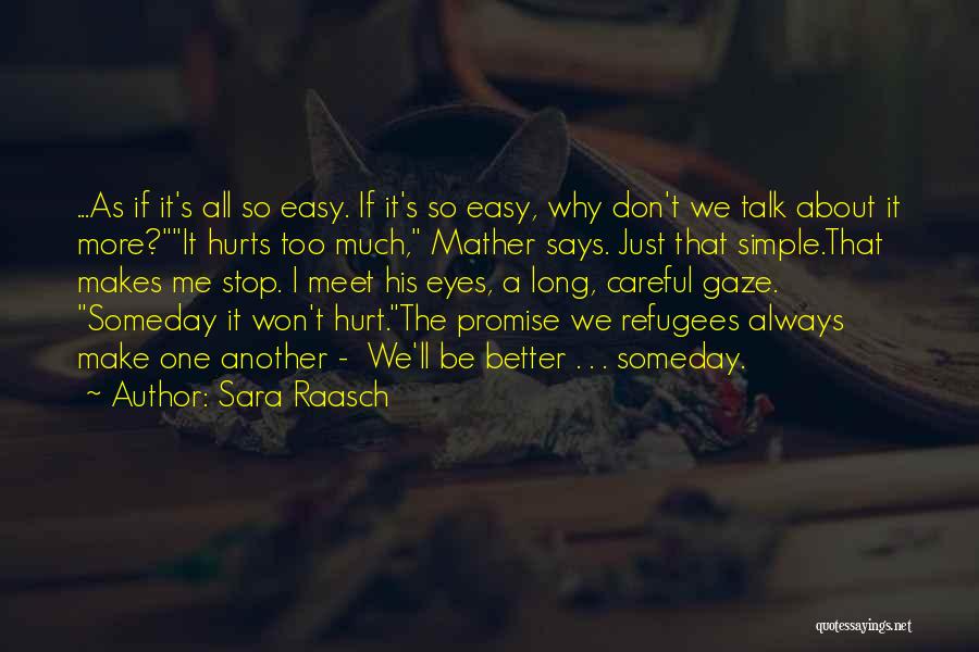 Sara Raasch Quotes: ...as If It's All So Easy. If It's So Easy, Why Don't We Talk About It More?it Hurts Too Much,