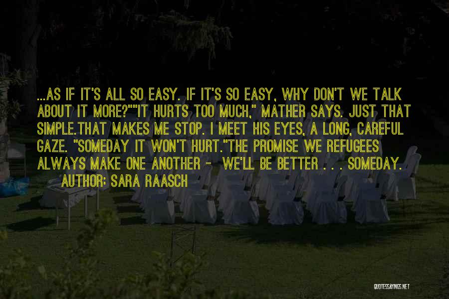 Sara Raasch Quotes: ...as If It's All So Easy. If It's So Easy, Why Don't We Talk About It More?it Hurts Too Much,