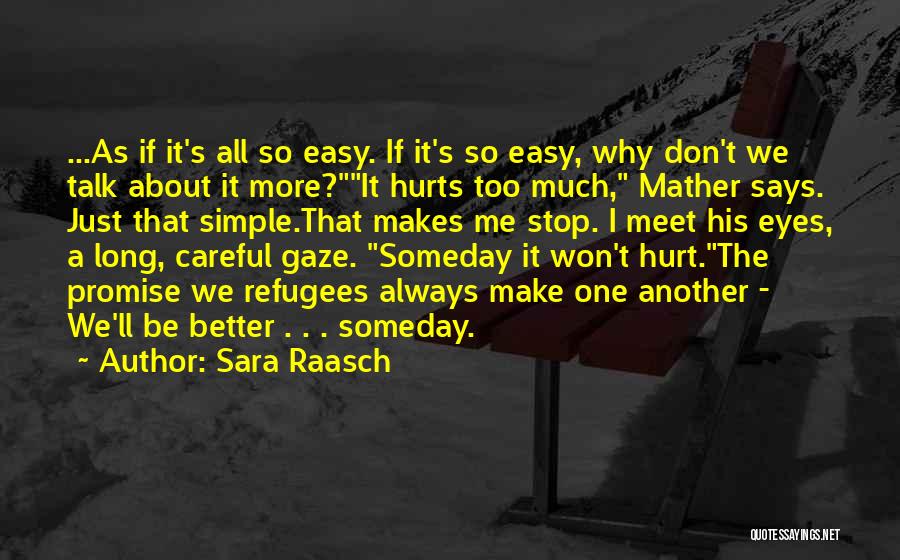 Sara Raasch Quotes: ...as If It's All So Easy. If It's So Easy, Why Don't We Talk About It More?it Hurts Too Much,