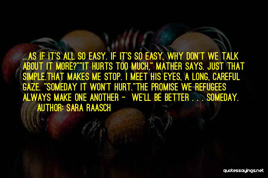 Sara Raasch Quotes: ...as If It's All So Easy. If It's So Easy, Why Don't We Talk About It More?it Hurts Too Much,