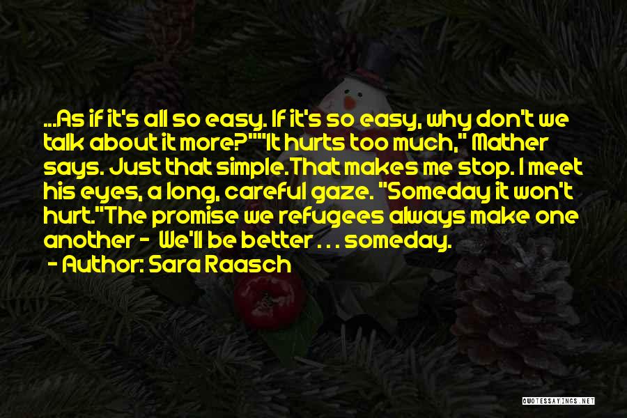 Sara Raasch Quotes: ...as If It's All So Easy. If It's So Easy, Why Don't We Talk About It More?it Hurts Too Much,