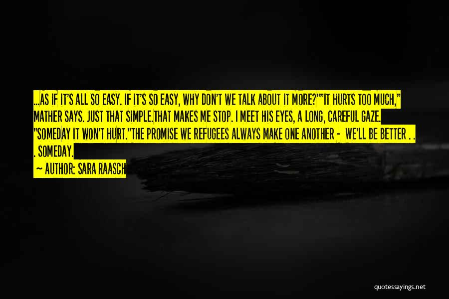 Sara Raasch Quotes: ...as If It's All So Easy. If It's So Easy, Why Don't We Talk About It More?it Hurts Too Much,