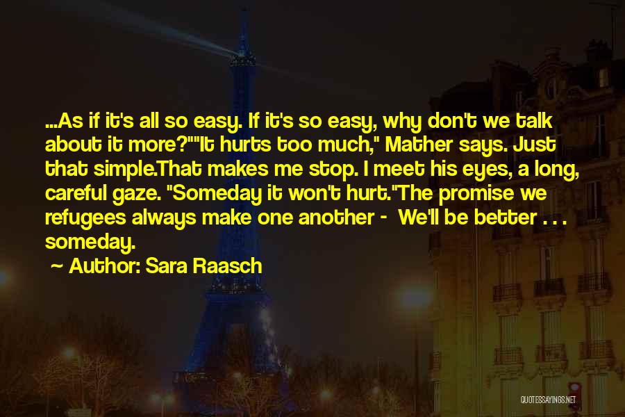 Sara Raasch Quotes: ...as If It's All So Easy. If It's So Easy, Why Don't We Talk About It More?it Hurts Too Much,