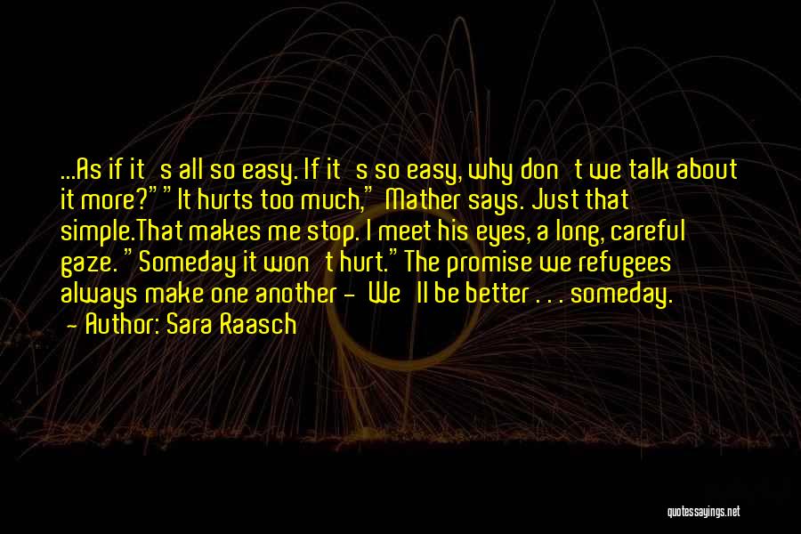 Sara Raasch Quotes: ...as If It's All So Easy. If It's So Easy, Why Don't We Talk About It More?it Hurts Too Much,