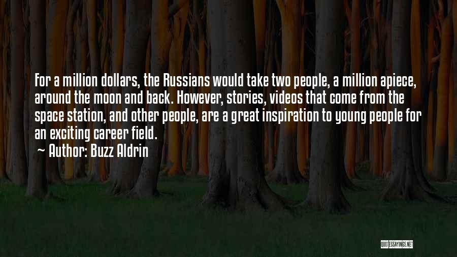 Buzz Aldrin Quotes: For A Million Dollars, The Russians Would Take Two People, A Million Apiece, Around The Moon And Back. However, Stories,