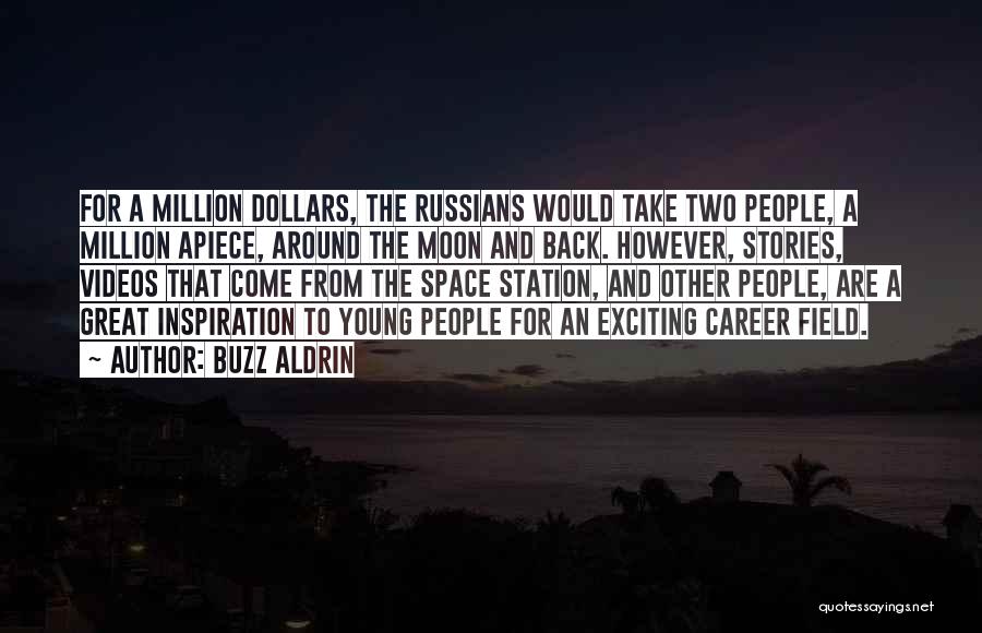 Buzz Aldrin Quotes: For A Million Dollars, The Russians Would Take Two People, A Million Apiece, Around The Moon And Back. However, Stories,