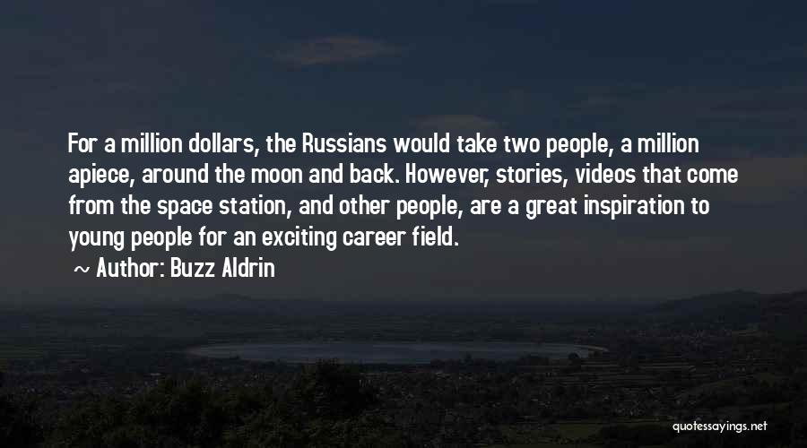 Buzz Aldrin Quotes: For A Million Dollars, The Russians Would Take Two People, A Million Apiece, Around The Moon And Back. However, Stories,