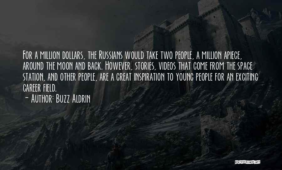 Buzz Aldrin Quotes: For A Million Dollars, The Russians Would Take Two People, A Million Apiece, Around The Moon And Back. However, Stories,