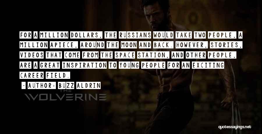 Buzz Aldrin Quotes: For A Million Dollars, The Russians Would Take Two People, A Million Apiece, Around The Moon And Back. However, Stories,