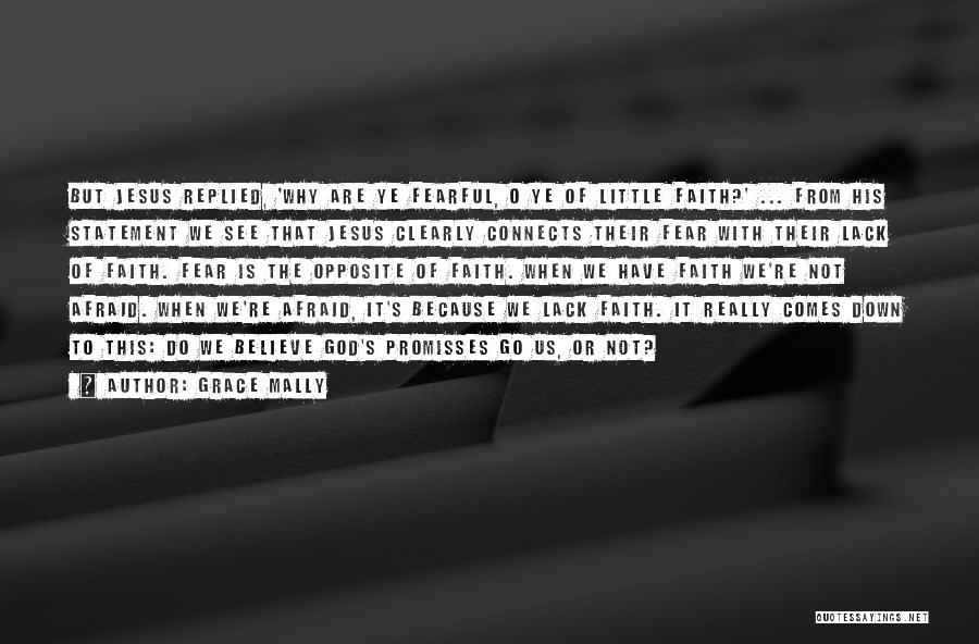 Grace Mally Quotes: But Jesus Replied, 'why Are Ye Fearful, O Ye Of Little Faith?' ... From His Statement We See That Jesus