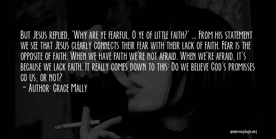 Grace Mally Quotes: But Jesus Replied, 'why Are Ye Fearful, O Ye Of Little Faith?' ... From His Statement We See That Jesus