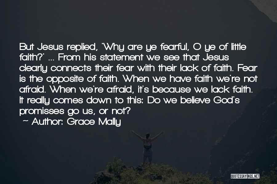 Grace Mally Quotes: But Jesus Replied, 'why Are Ye Fearful, O Ye Of Little Faith?' ... From His Statement We See That Jesus