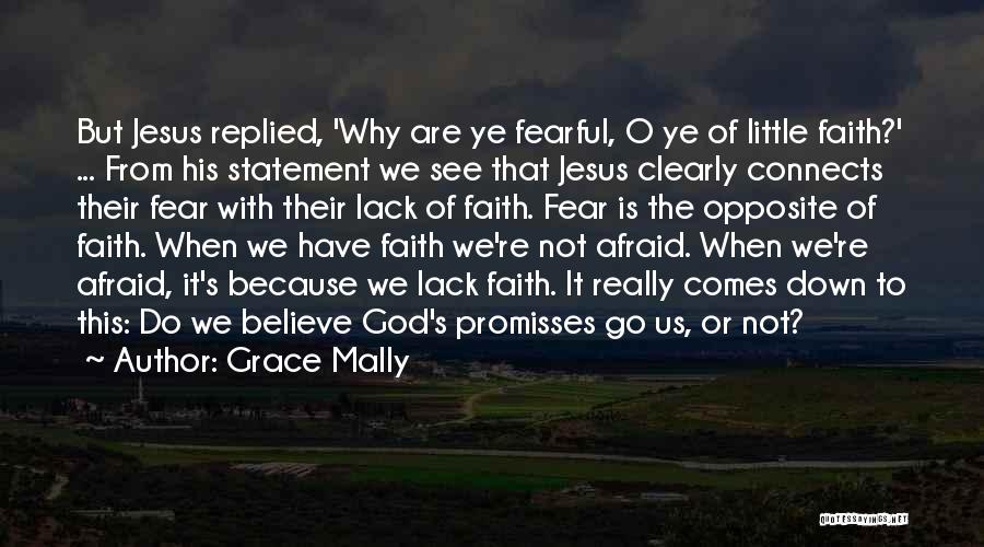 Grace Mally Quotes: But Jesus Replied, 'why Are Ye Fearful, O Ye Of Little Faith?' ... From His Statement We See That Jesus