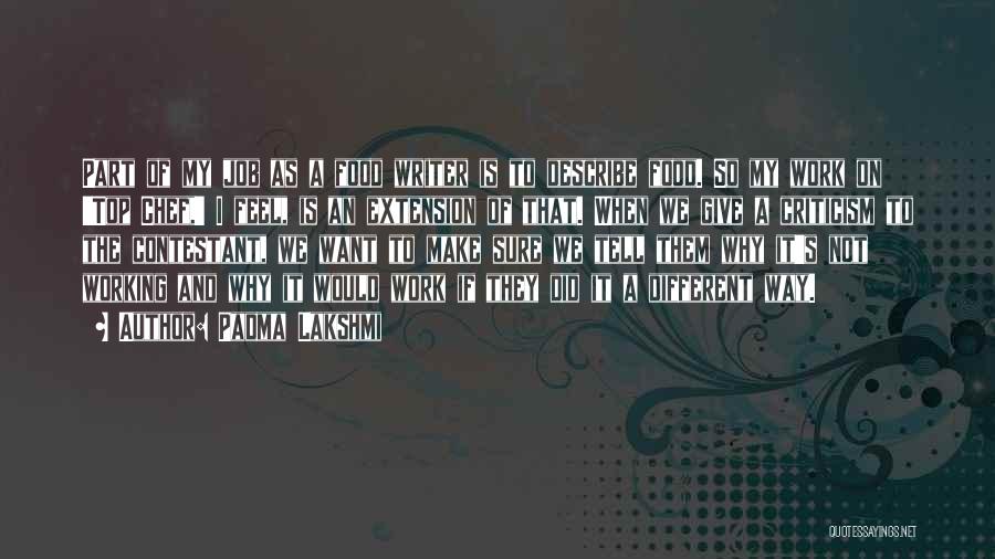 Padma Lakshmi Quotes: Part Of My Job As A Food Writer Is To Describe Food. So My Work On 'top Chef,' I Feel,