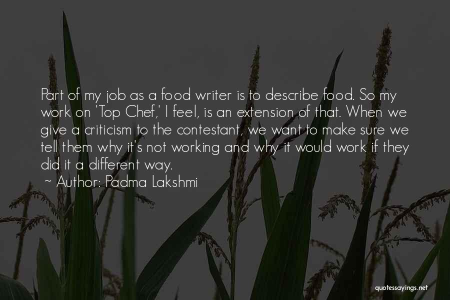 Padma Lakshmi Quotes: Part Of My Job As A Food Writer Is To Describe Food. So My Work On 'top Chef,' I Feel,