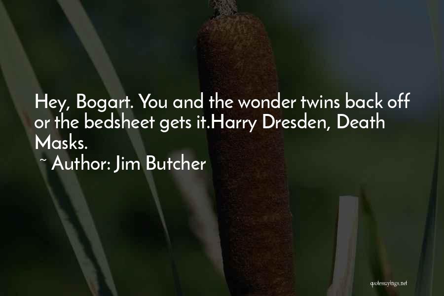 Jim Butcher Quotes: Hey, Bogart. You And The Wonder Twins Back Off Or The Bedsheet Gets It.harry Dresden, Death Masks.