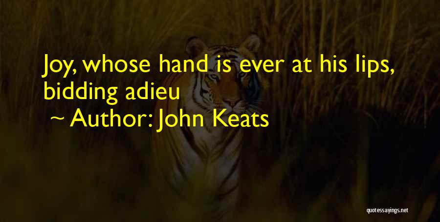 John Keats Quotes: Joy, Whose Hand Is Ever At His Lips, Bidding Adieu