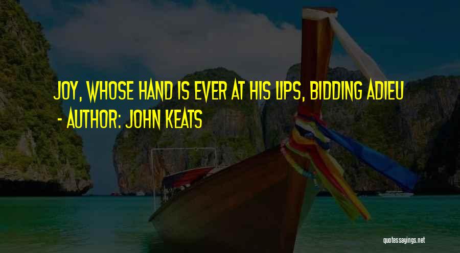 John Keats Quotes: Joy, Whose Hand Is Ever At His Lips, Bidding Adieu